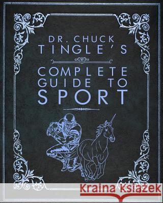 Dr. Chuck Tingle's Complete Guide To Sport Chuck Tingle 9781536916447 Createspace Independent Publishing Platform