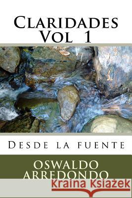 Claridades - Volumen 1: Directo de la fuente Arredondo, Oswaldo 9781536916911 Createspace Independent Publishing Platform