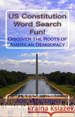 Us Constitution Word Search Fun!: Discover American Democracy Joe Wocoski 9781536917307 