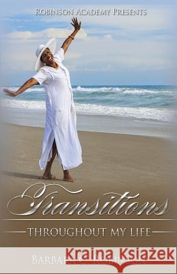 Transitions Throughout My Life Barbara C. Robinson 9781536917536