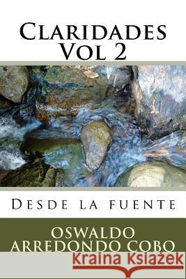 Claridades Vol 2: Desde la fuente Arredondo, Oswaldo 9781536917628 Createspace Independent Publishing Platform