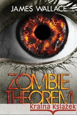 Zombie Theorem: The Siege - Book 2 James Wallace Laura Jarvis 9781536918434