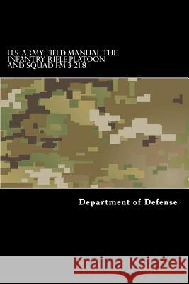 U.S. Army Field Manual The Infantry Rifle Platoon and Squad FM 3-21.8 Anderson, Taylor 9781536919202