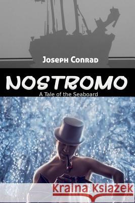 Nostromo: A Tale of the Seaboard Joseph Conrad 9781536919912 Createspace Independent Publishing Platform