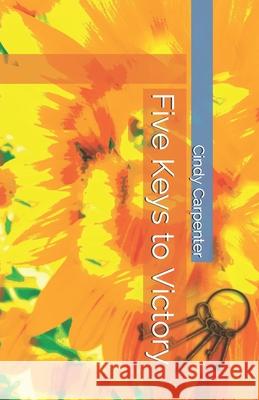Five Keys to Victory Cindy Carpenter 9781536920420