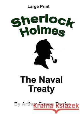 The Naval Treaty: Sherlock Holmes in Large Print Arthur Conan Doyle Craig Stephen Doyle 9781536921090 Createspace Independent Publishing Platform