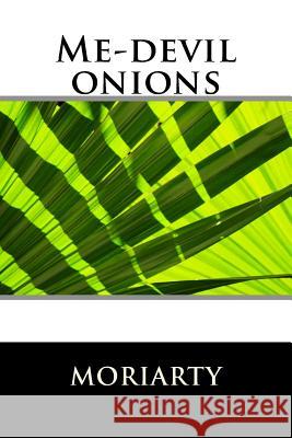 Me-devil onions Moriarty, Dean 9781536921120 Createspace Independent Publishing Platform