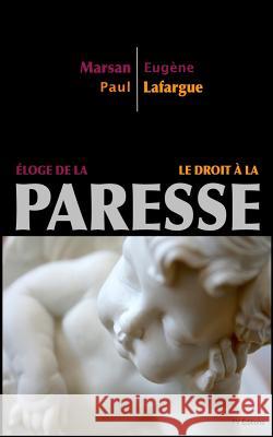Éloge de la Paresse - Le Droit à la Paresse Lafargue, Paul 9781536921465