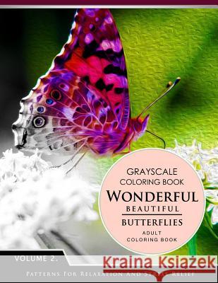 Wonderful Butterflies Volume 2: Grayscale coloring books for adults Relaxation (Adult Coloring Books Series, grayscale fantasy coloring books) Grayscale Fantasy Publishing 9781536922172 Createspace Independent Publishing Platform