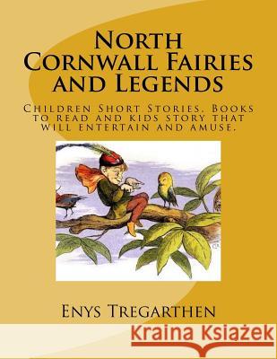 North Cornwall Fairies and Legends: Children Short Stories. Books to read and kids story that will entertain and amuse. Rogil 9781536922783 Createspace Independent Publishing Platform