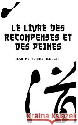 Le livre des récompenses et des peines Abel-Remusat, Jean-Pierre 9781536924534 Createspace Independent Publishing Platform