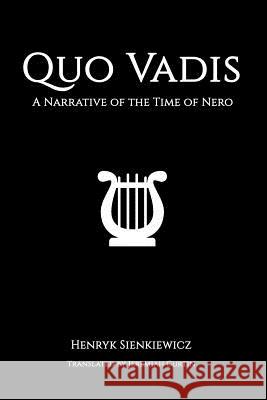 Quo Vadis: A Narrative of the Time of Nero Henryk Sienkiewicz Jeremiah Curtin 9781536925142 Createspace Independent Publishing Platform