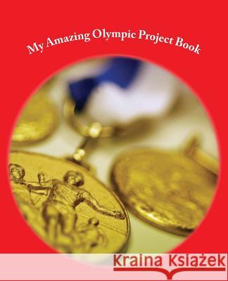 The Amazing Olympic Games Project Book: - 75 pages Kossowska, J. 9781536925159 Createspace Independent Publishing Platform