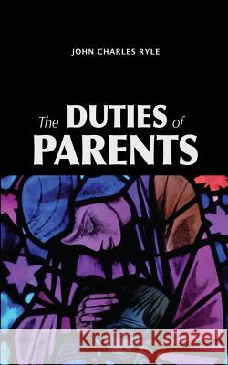 The Duties of Parents John Charles Ryle 9781536925654 Createspace Independent Publishing Platform