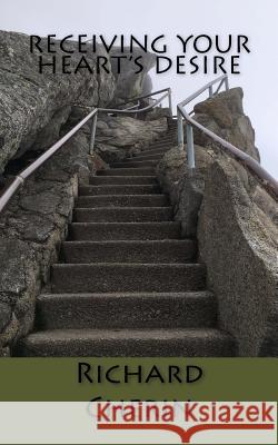 Receiving Your Heart's Desire Richard Cherin 9781536926224 Createspace Independent Publishing Platform