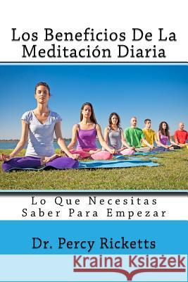 Los Beneficios De La Meditación Diaria: Lo Que Necesitas Saber Para Empezar Ricketts, Percy 9781536928419