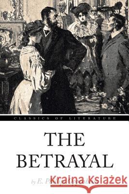 The Betrayal E. Phillips Oppenheim 9781536929706 Createspace Independent Publishing Platform