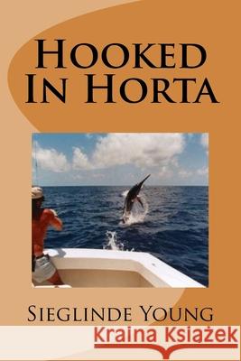 Hooked In Horta Sieglinde P. Young 9781536929812 Createspace Independent Publishing Platform