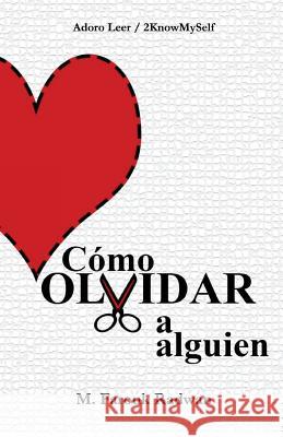 Cómo Olvidar a Alguien: Terminar Una Relación YA No Dolerá Como Antes Biermeyer Bsc, Verena K. 9781536929928 Createspace Independent Publishing Platform