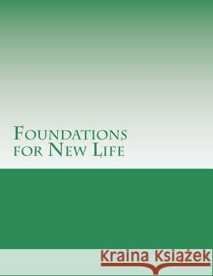 Foundations for New Life Grace Bible College & 9781536931501 Createspace Independent Publishing Platform