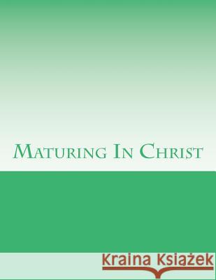 Maturing In Christ &. Seminary, Grace Bible College 9781536931990 Createspace Independent Publishing Platform