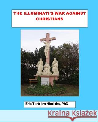 The Illuminati's War Against Christians Eric Burger Hinrich 9781536932973 Createspace Independent Publishing Platform