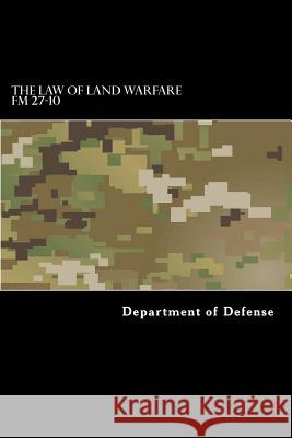 The Law of Land Warfare: FM 27-10 Department of Defense 9781536934120