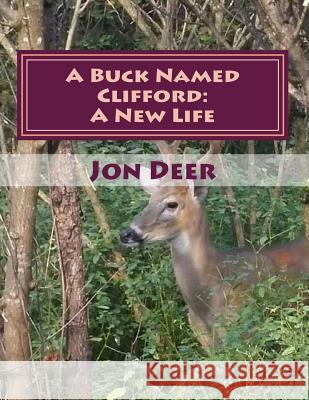 A Buck Named Clifford: A New Life Jon D. Whisperer 9781536934557 Createspace Independent Publishing Platform