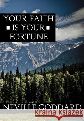 Your Faith Is Your Fortune Neville Goddard 9781536934663 Createspace Independent Publishing Platform