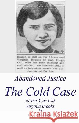 Abandoned Justice: The Cold Case of Ten-Year-Old Virginia Brooks George Sherwood 9781536935516 Createspace Independent Publishing Platform