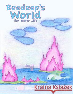 Beedeep's World - The Water Life Victoria Falslev 9781536935790 Createspace Independent Publishing Platform