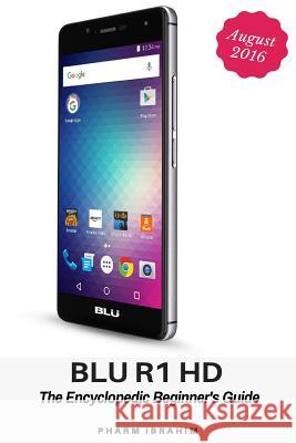 Blu R1 HD: The Encyclopedic Beginner's Guide Pharm Ibrahim 9781536937312 Createspace Independent Publishing Platform