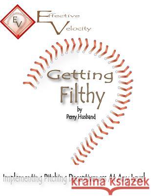 Getting Filthy: Implementing Effective Velocity Perry L. Husband 9781536937503 Createspace Independent Publishing Platform