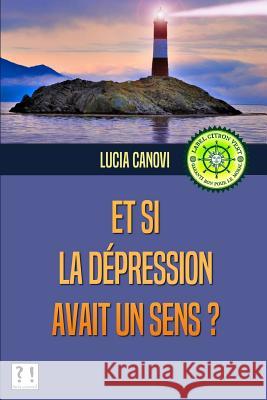 Et si la dépression avait un sens ? Canovi, Lucia 9781536938210 Createspace Independent Publishing Platform