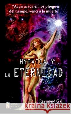 Hypatia y la eternidad: Versión Bolsillo Ilustrada Gali, Raymond 9781536938685 Createspace Independent Publishing Platform