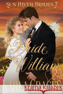 Mail Order Bride - A Bride for William: Sweet Clean Historical Western Mail Order Bride inspirational Romance Gracey, Karla 9781536939811