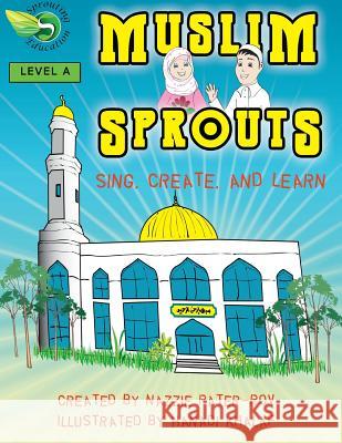 Muslim Sprouts Vol. A: A Preschool Textbook for Muslim Children Khalaf, Hanadi 9781536939934