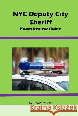 NYC Deputy City Sheriff Exam Review Guide Lewis Morris 9781536940831 Createspace Independent Publishing Platform