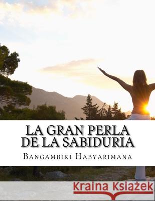 La Gran Perla de la Sabiduria Bangambiki Habyarimana 9781536941043 Createspace Independent Publishing Platform