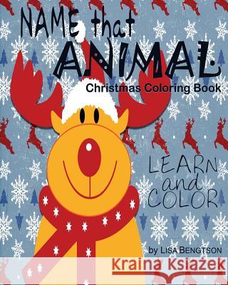 Name That Animal Christmas Coloring Book: A Simple, Easy Way For Kids To Learn The Names Of Animals. Bengtson, Lisa 9781536942033 Createspace Independent Publishing Platform