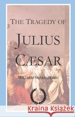 The Tragedy of Julius Caesar: Shakespeare's Tragedy with First Folio Text William Shakespeare Cby Publishing Cby Publishing 9781536942347 Createspace Independent Publishing Platform