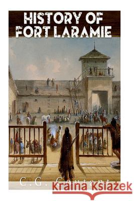 History of Fort Laramie C. G. Coutant 9781536945928 Createspace Independent Publishing Platform