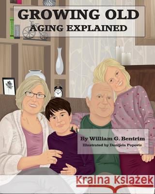 Growing Old: Aging Explained William G. Bentrim 9781536946673