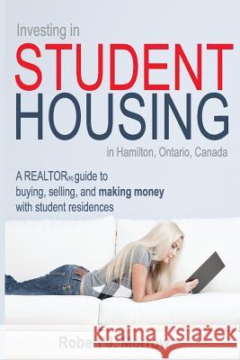 Investing in Student Housing: in Hamilton, Ontario, Canada Morrow, Robert J. 9781536947328 Createspace Independent Publishing Platform