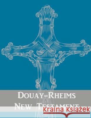 Douay-Rheims New Testament St Jerome Publications Richard Challoner 9781536948813 Createspace Independent Publishing Platform