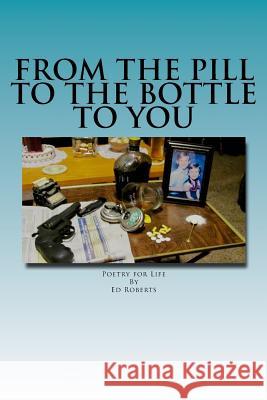 From the Pill to the Bottle to You Ed Roberts 9781536949810 Createspace Independent Publishing Platform