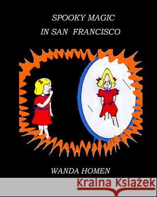 Spooky Magic in San Francisco Wanda J. Homen 9781536950113 Createspace Independent Publishing Platform