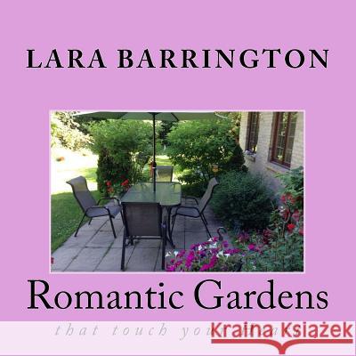 Romantic Gardens: that touch your Heart Barrington, Lara 9781536950281 Createspace Independent Publishing Platform