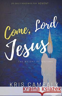 Come, Lord Jesus: The Weight Of Waiting Hiester, Christine 9781536951288 Createspace Independent Publishing Platform