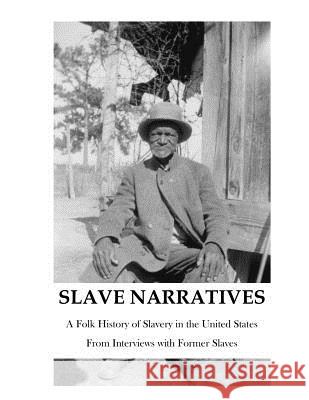 The Slave Narratives: A Folk History of Slavery in the United States Various 9781536952261 Createspace Independent Publishing Platform